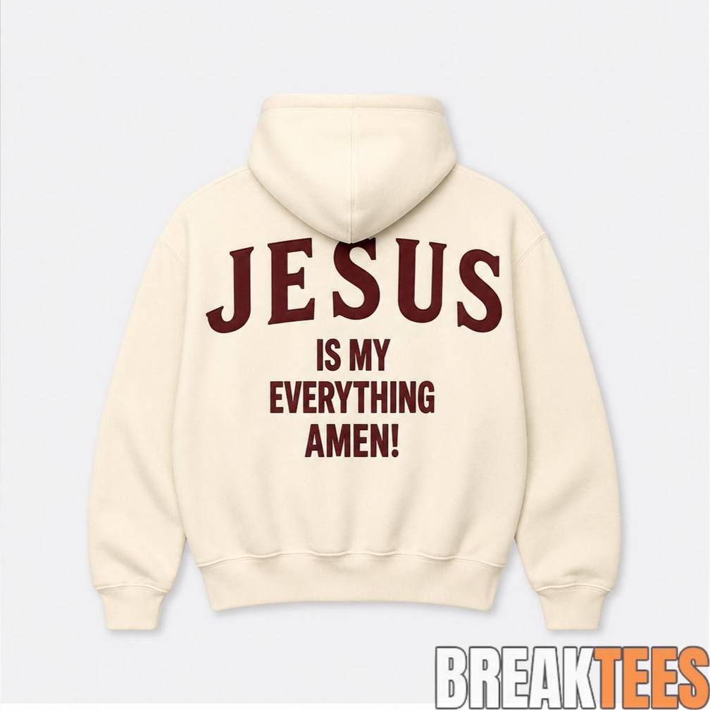 Jesus Is My Everything Amen Hoodie Unisex T-shirt, Sweatshirt, Hoodie, Long Sleeve Tee - T-Shirt, Sweatshirt, Hoodie