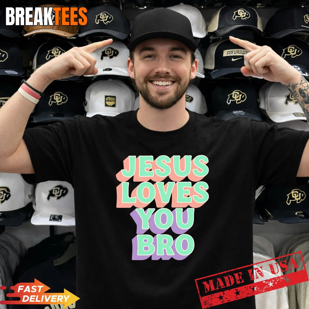 Jesus Loves You Bro Retro Christian Faith Shirt Unisex T-shirt, Sweatshirt, Hoodie, Long Sleeve Tee - T-Shirt, Sweatshirt, Hoodie