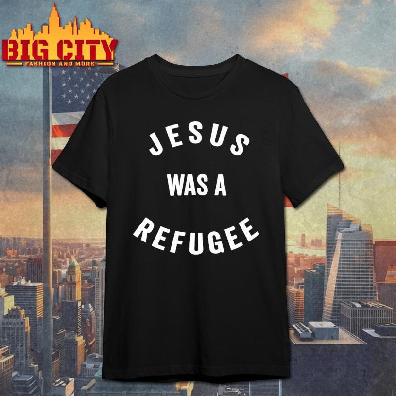 Jesus Was A Refugee shirt Unisex T-shirt, Sweatshirt, Hoodie, Long Sleeve Tee - T-Shirt, Sweatshirt, Hoodie