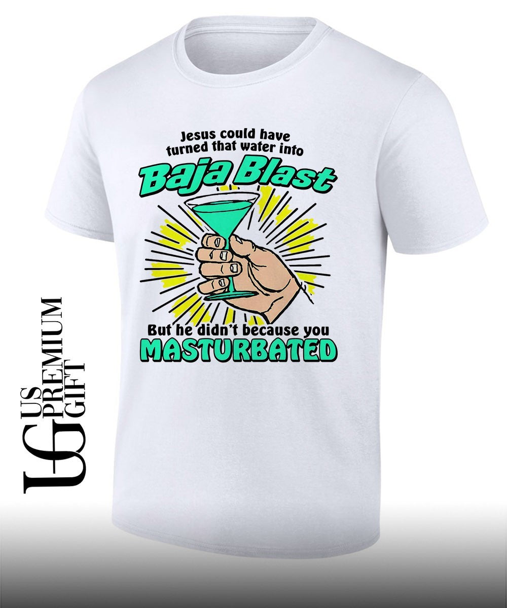 Jesus could have turned that water into soda but he didnt because you masturbated T-shirt - T-Shirt, Sweatshirt, Hoodie