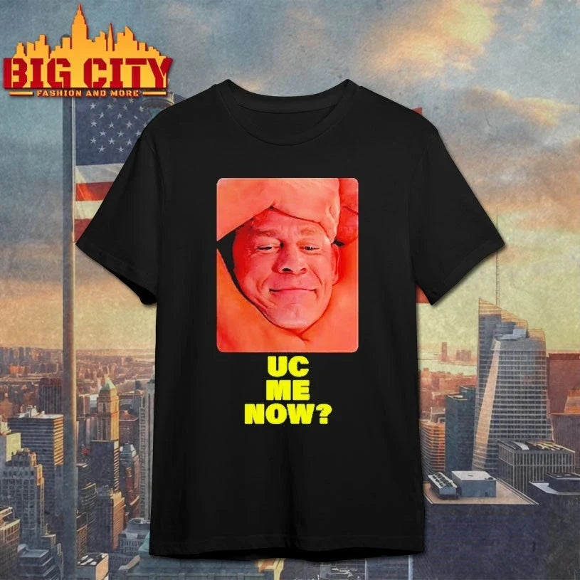 John Cena Final Match Smiling UC Me Now funny shirt Unisex T-shirt, Sweatshirt, Hoodie, Long Sleeve Tee - T-Shirt, Sweatshirt, Hoodie