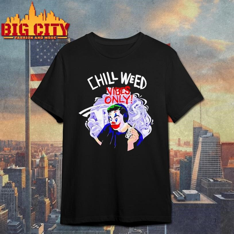 Joker Cold Ones Chill Weed Vibes Only Shirt Unisex T-shirt, Sweatshirt, Hoodie, Long Sleeve Tee - T-Shirt, Sweatshirt, Hoodie