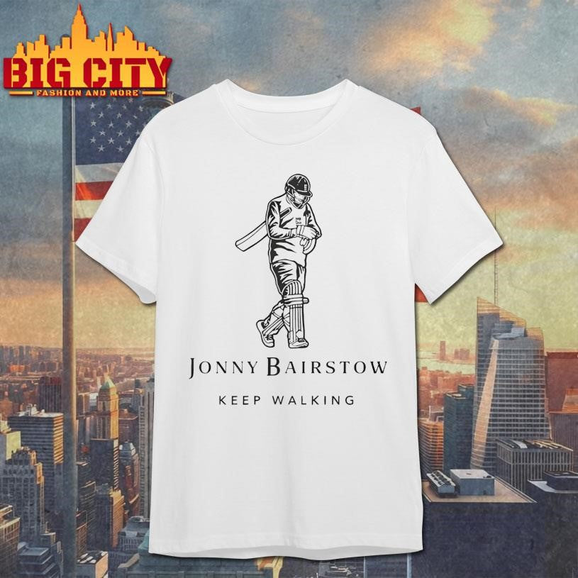 Jonny Bairstow Keep Walking Shirt Unisex T-shirt, Sweatshirt, Hoodie, Long Sleeve Tee - T-Shirt, Sweatshirt, Hoodie