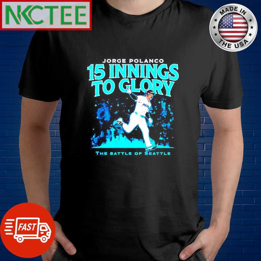 Jorge Polanco 15 Innings to Glory The Battle of Seattle Mariners shirt Unisex T-shirt, Sweatshirt, Hoodie, Long Sleeve Tee - T-Shirt, Sweatshirt, Hoodie
