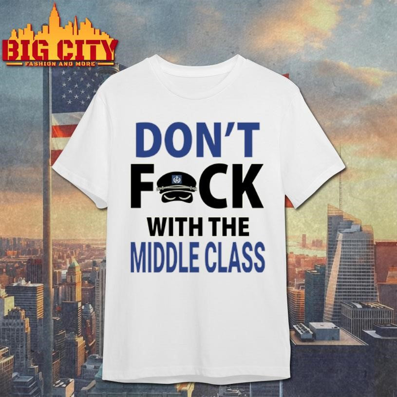 Joshua Block Don’t Fuck With The Middle Class shirt Unisex T-shirt, Sweatshirt, Hoodie, Long Sleeve Tee - T-Shirt, Sweatshirt, Hoodie