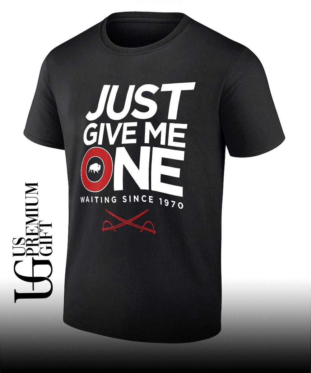 Just give me one Buffalo Sabres hockey waiting since 1970 shirt Unisex T-shirt, Sweatshirt, Hoodie, Long Sleeve Tee - T-Shirt, Sweatshirt, Hoodie