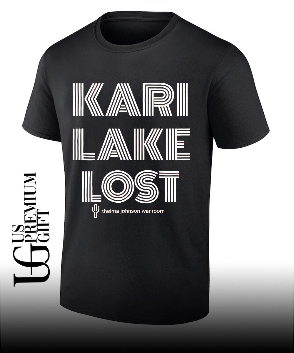 Kari Lake Lost Thelma Johnson War Room shirt Unisex T-shirt, Sweatshirt, Hoodie, Long Sleeve Tee - T-Shirt, Sweatshirt, Hoodie