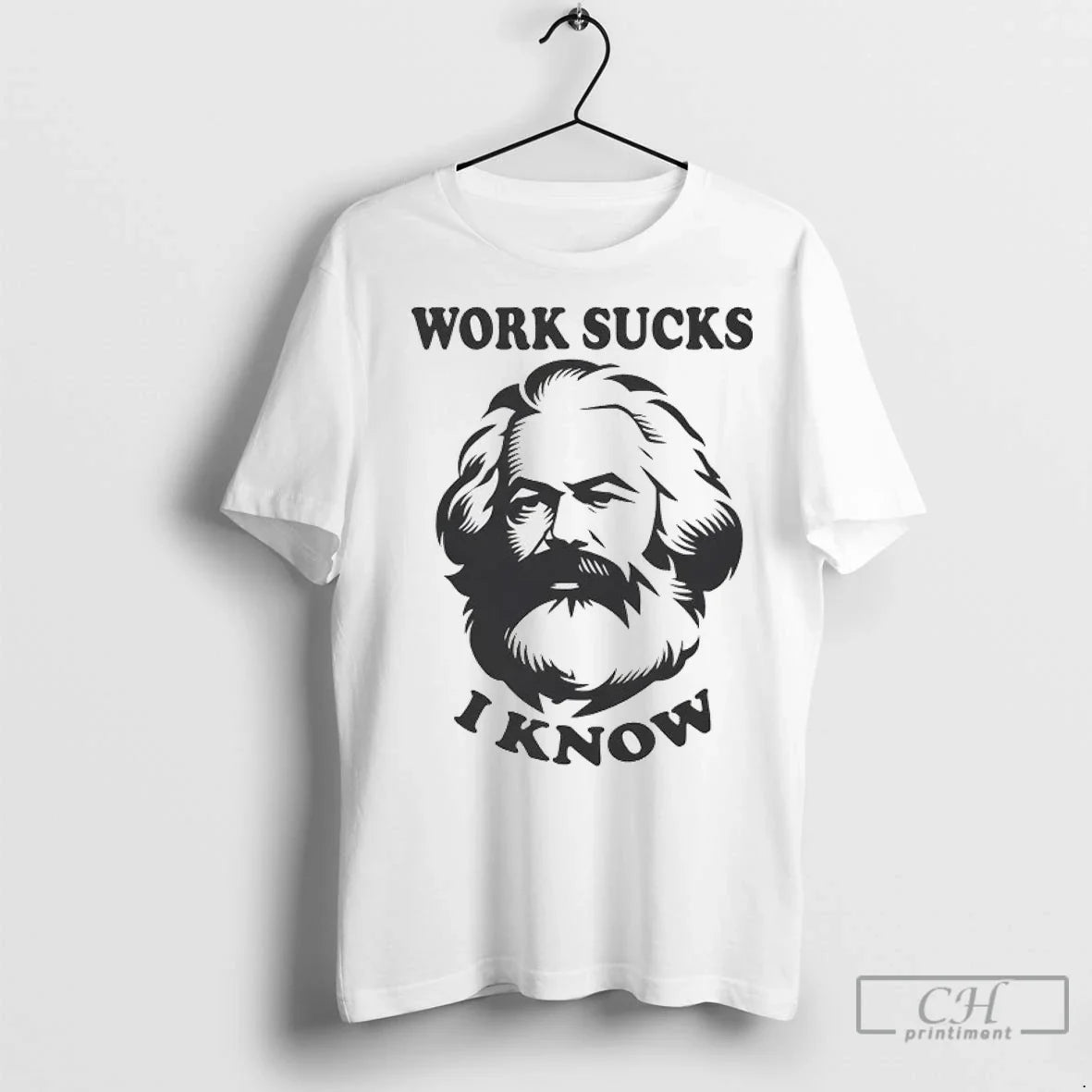 Karl Marx Work Sucks I Know T Shirts Unisex T-shirt, Sweatshirt, Hoodie, Long Sleeve Tee - T-Shirt, Sweatshirt, Hoodie