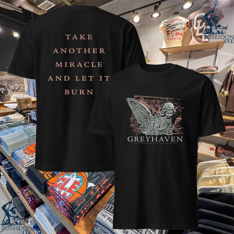Greyhaven Burn A Miracle T-shirt Unisex T-shirt, Sweatshirt, Hoodie, Long Sleeve Tee - T-Shirt, Sweatshirt, Hoodie