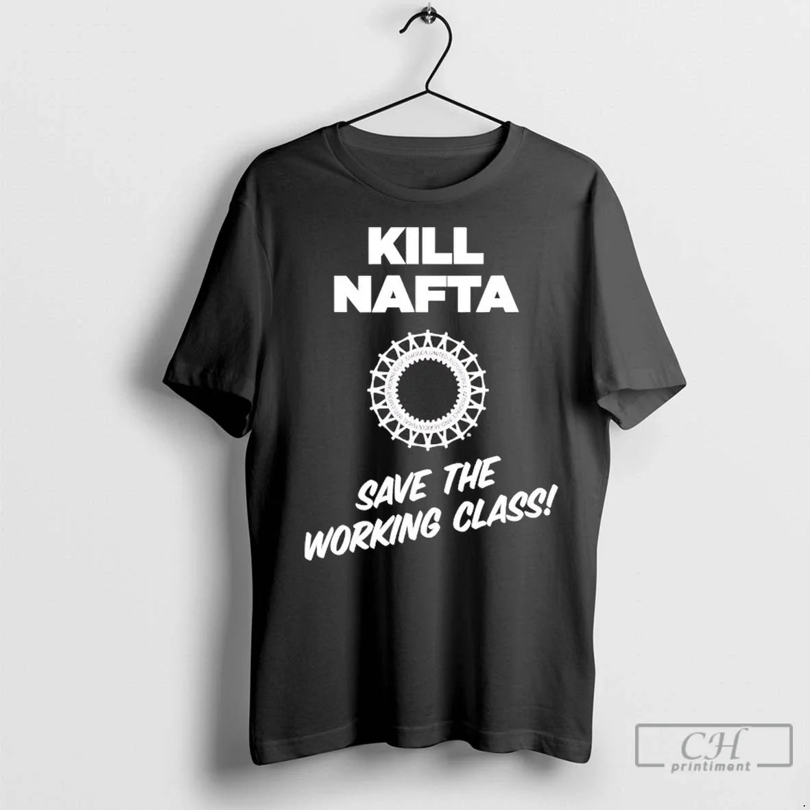 Kill Nafta Save The Working Class T Shirts Unisex T-shirt, Sweatshirt, Hoodie, Long Sleeve Tee - T-Shirt, Sweatshirt, Hoodie