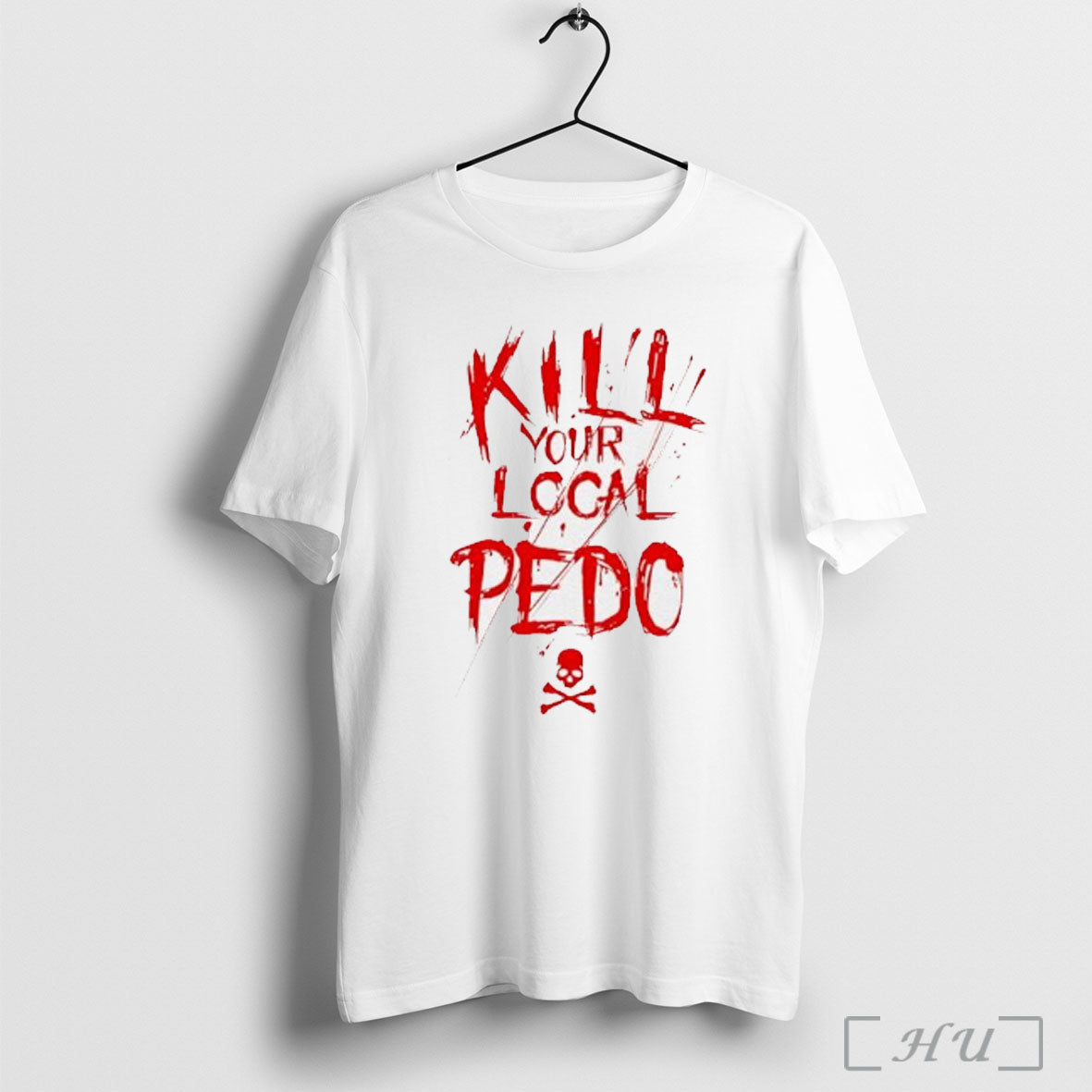 Kill Your Logal Pedo T Shirt Unisex T-shirt, Sweatshirt, Hoodie, Long Sleeve Tee - T-Shirt, Sweatshirt, Hoodie