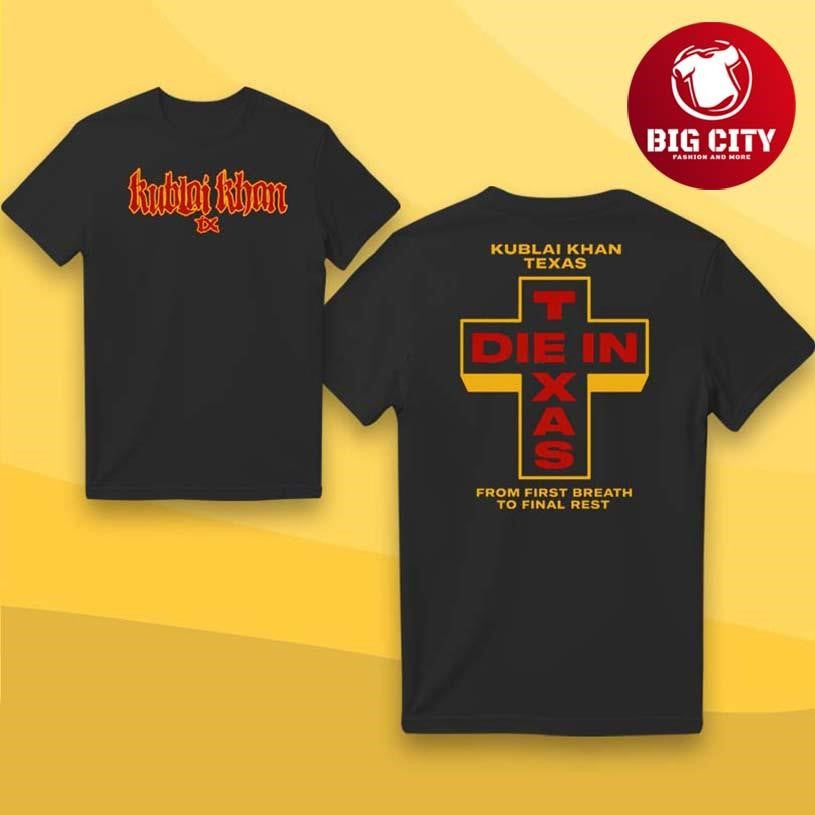 Kublai Khan TX Die In Texas Two Sided Shirt Unisex T-shirt, Sweatshirt, Hoodie, Long Sleeve Tee - T-Shirt, Sweatshirt, Hoodie