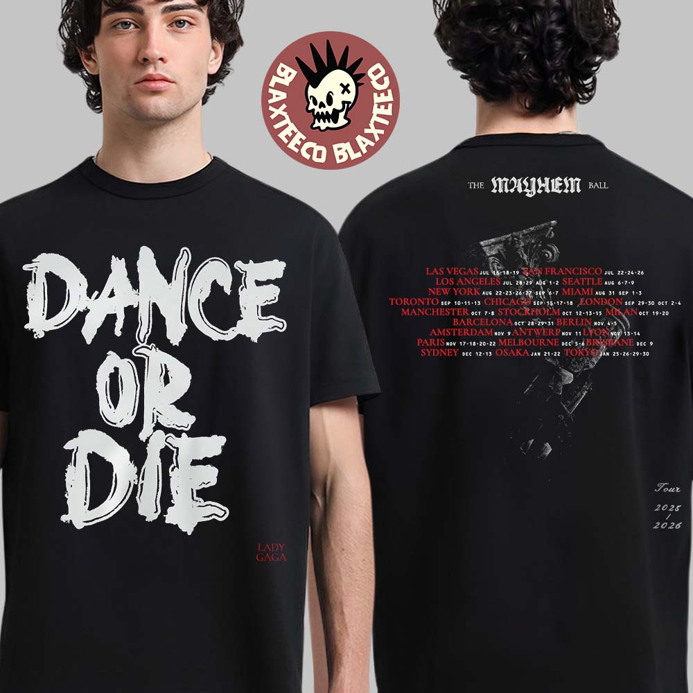 Lady Gaga The Mayhem Ball Tour 2025 2026 Exclusive Merch Dance Or Die Two Sided T-Shirt Unisex T-shirt, Sweatshirt, Hoodie, Long Sleeve Tee - T-Shirt, Sweatshirt, Hoodie