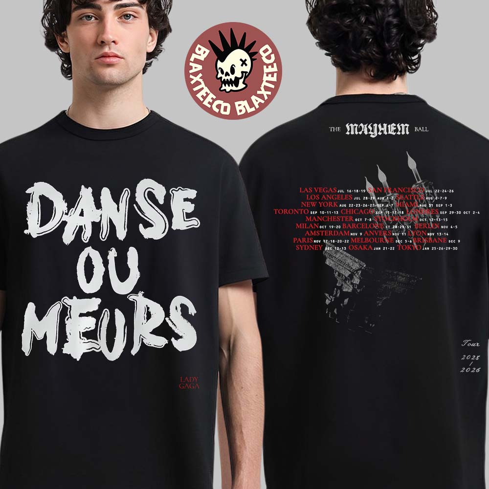 Lady Gaga The Mayhem Ball Tour 2025 2026 Exclusive Merch Danse Ou Meurs Dance Or Die France T-Shirt - T-Shirt, Sweatshirt, Hoodie