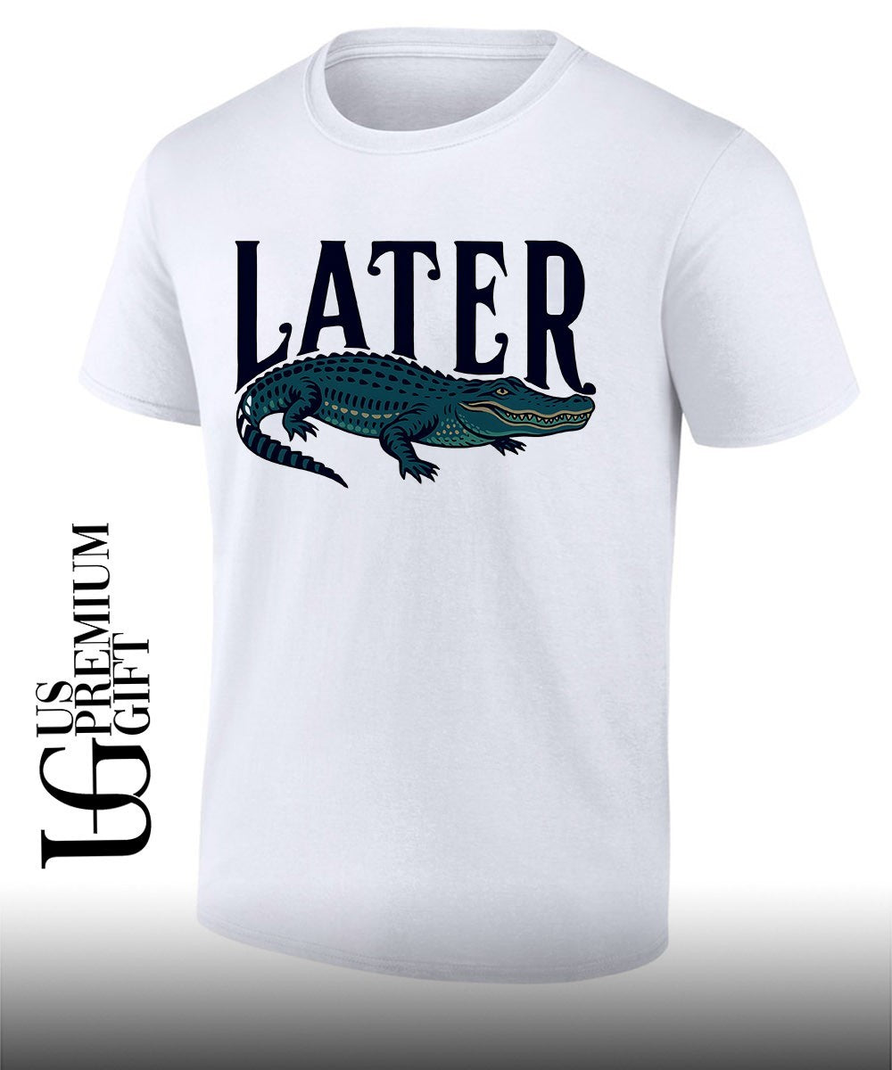 Later Gator shirt Unisex T-shirt, Sweatshirt, Hoodie, Long Sleeve Tee - T-Shirt, Sweatshirt, Hoodie