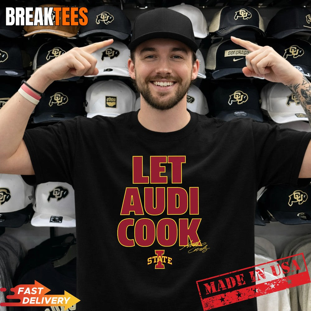 Let Audi Cook Iowa State Basketball Shirt Unisex T-shirt, Sweatshirt, Hoodie, Long Sleeve Tee - T-Shirt, Sweatshirt, Hoodie