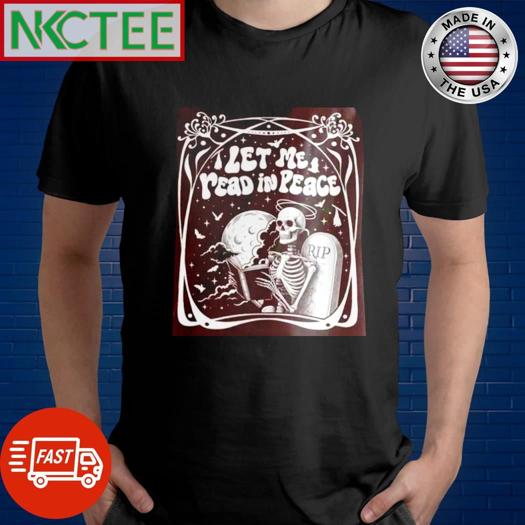 Let Me Read In Peace RIP skeleton shirt Unisex T-shirt, Sweatshirt, Hoodie, Long Sleeve Tee - T-Shirt, Sweatshirt, Hoodie