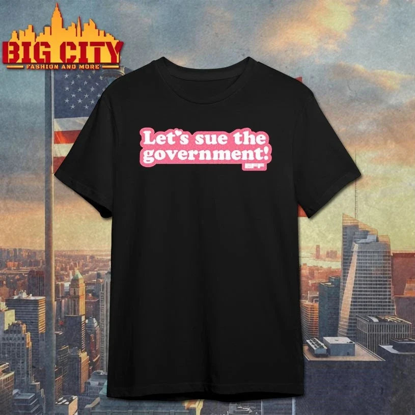 Let’s Sue the government shirt Unisex T-shirt, Sweatshirt, Hoodie, Long Sleeve Tee - T-Shirt, Sweatshirt, Hoodie