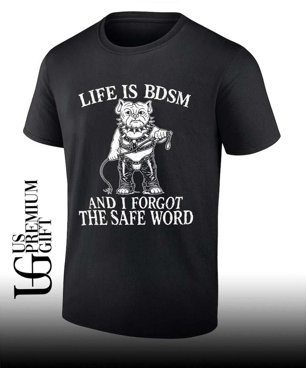 Life is BDSM and I forgot the safe word shirt Unisex T-shirt, Sweatshirt, Hoodie, Long Sleeve Tee - T-Shirt, Sweatshirt, Hoodie