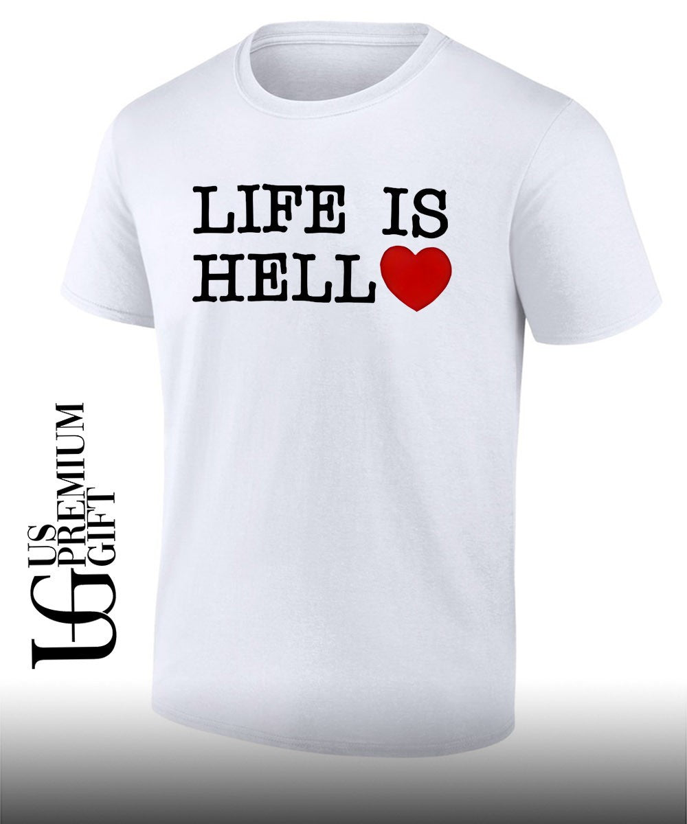Life is hell heart shirt Unisex T-shirt, Sweatshirt, Hoodie, Long Sleeve Tee - T-Shirt, Sweatshirt, Hoodie