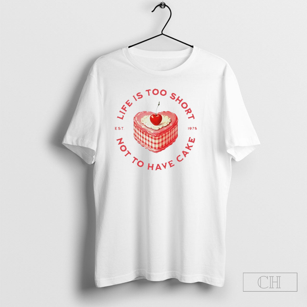 Life Is Too Short Not To Have Cake Shirt Tee Unisex T-shirt, Sweatshirt, Hoodie, Long Sleeve Tee - T-Shirt, Sweatshirt, Hoodie