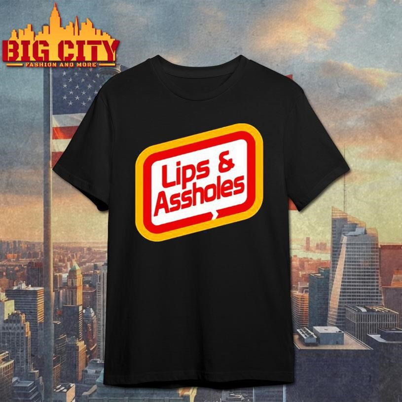 Lips &amp; Assholes Shirt Unisex T-shirt, Sweatshirt, Hoodie, Long Sleeve Tee - T-Shirt, Sweatshirt, Hoodie