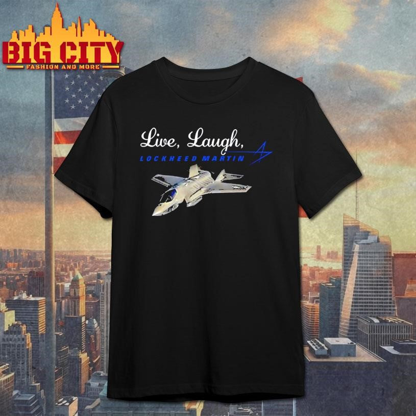 Live Laugh Lockheed Martin Shirt Unisex T-shirt, Sweatshirt, Hoodie, Long Sleeve Tee - T-Shirt, Sweatshirt, Hoodie