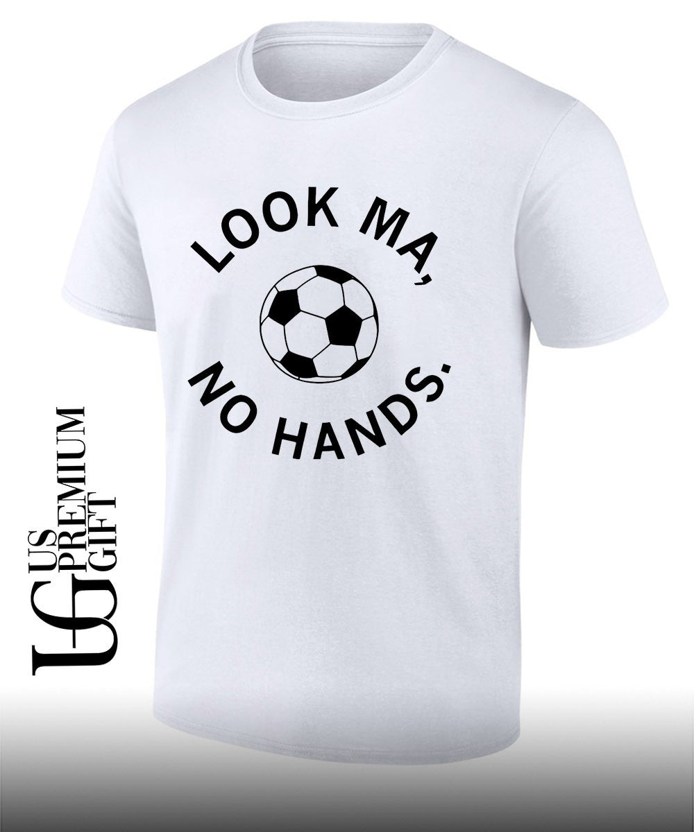 Look ma no hands soccer shirt Unisex T-shirt, Sweatshirt, Hoodie, Long Sleeve Tee - T-Shirt, Sweatshirt, Hoodie