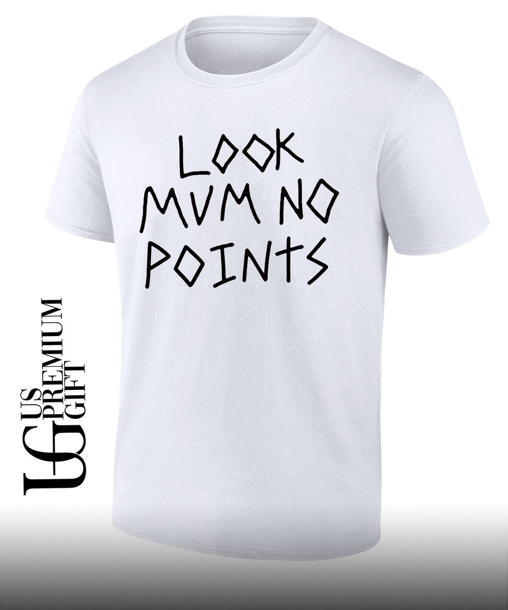 Look mum no points shirt Unisex T-shirt, Sweatshirt, Hoodie, Long Sleeve Tee - T-Shirt, Sweatshirt, Hoodie