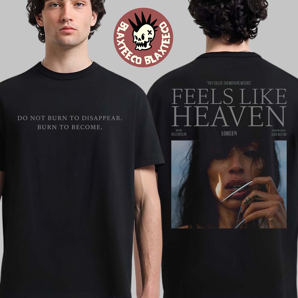 Loreen Feels Like Heaven Single Merch Burn To Become T-Shirt Unisex T-shirt, Sweatshirt, Hoodie, Long Sleeve Tee - T-Shirt, Sweatshirt, Hoodie