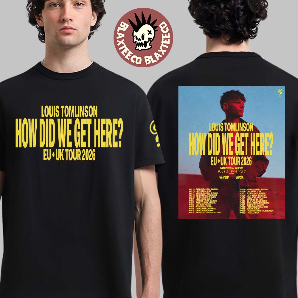 Louis Tomlinson How Did We Get Here EU And UK Tour 2026 Schedule Tour Dates T-Shirt Unisex T-shirt, Sweatshirt, Hoodie, Long Sleeve Tee - T-Shirt, Sweatshirt, Hoodie
