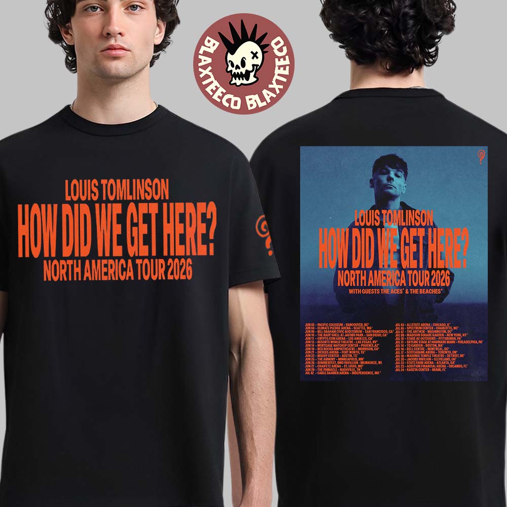 Louis Tomlinson How Did We Get Here North America Tour 2026 Schedule Tour Dates T-Shirt Unisex T-shirt, Sweatshirt, Hoodie, Long Sleeve Tee - T-Shirt, Sweatshirt, Hoodie