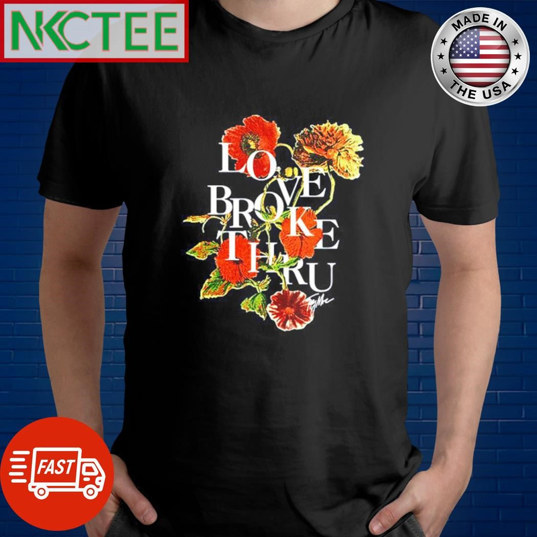 Love Broke Thru Flowers Beige signature shirt Unisex T-shirt, Sweatshirt, Hoodie, Long Sleeve Tee - T-Shirt, Sweatshirt, Hoodie