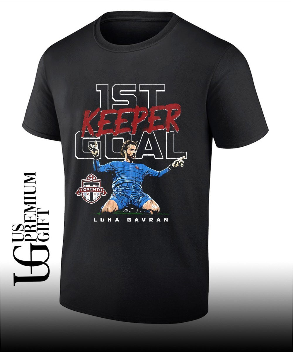 Luka Gavran Keeper 1st Keeper Goal Toronto FC graphic shirt Unisex T-shirt, Sweatshirt, Hoodie, Long Sleeve Tee - T-Shirt, Sweatshirt, Hoodie