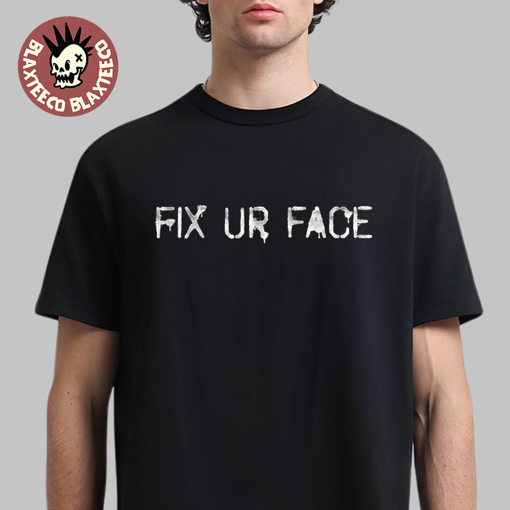 Machine Gun Kelly Exclusive Fix Ur Face T-Shirt Unisex T-shirt, Sweatshirt, Hoodie, Long Sleeve Tee - T-Shirt, Sweatshirt, Hoodie
