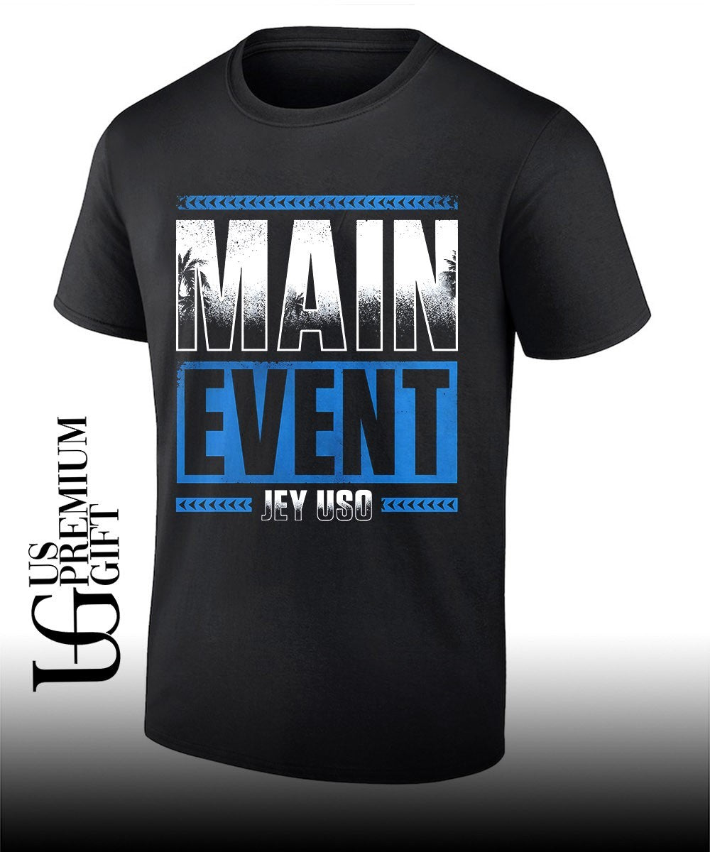 Main Event Jey Uso shirt Unisex T-shirt, Sweatshirt, Hoodie, Long Sleeve Tee - T-Shirt, Sweatshirt, Hoodie