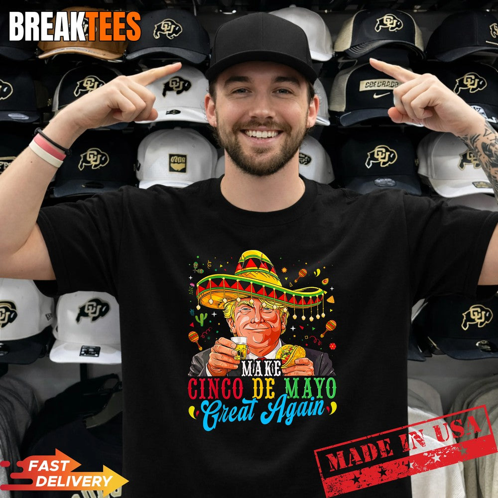 Make Cinco De Mayo Great Again Fiesta Funny Trump Meme Shirt Unisex T-shirt, Sweatshirt, Hoodie, Long Sleeve Tee - T-Shirt, Sweatshirt, Hoodie