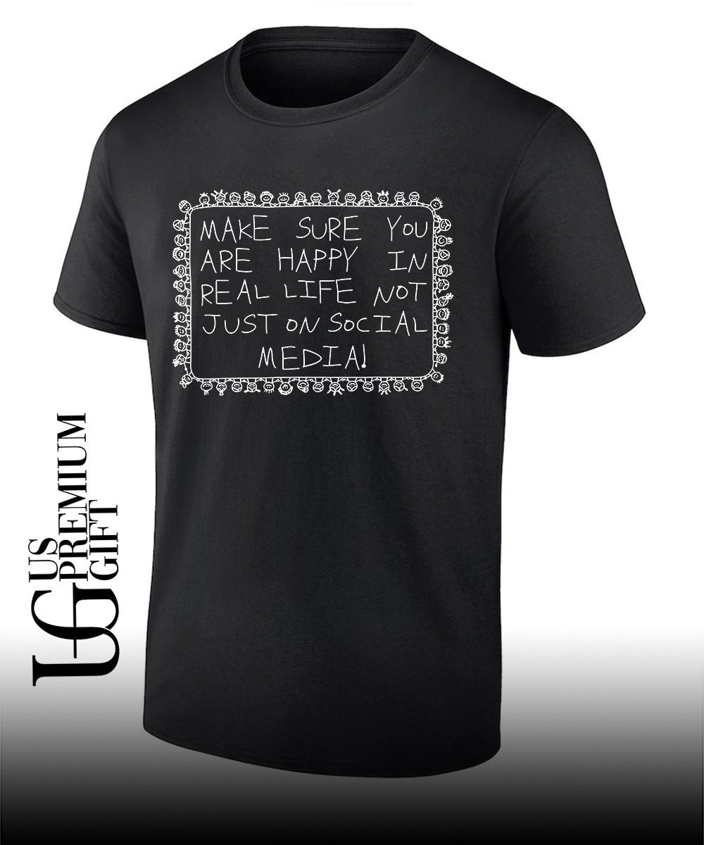 Make sure you are happy in real life shirt Unisex T-shirt, Sweatshirt, Hoodie, Long Sleeve Tee - T-Shirt, Sweatshirt, Hoodie