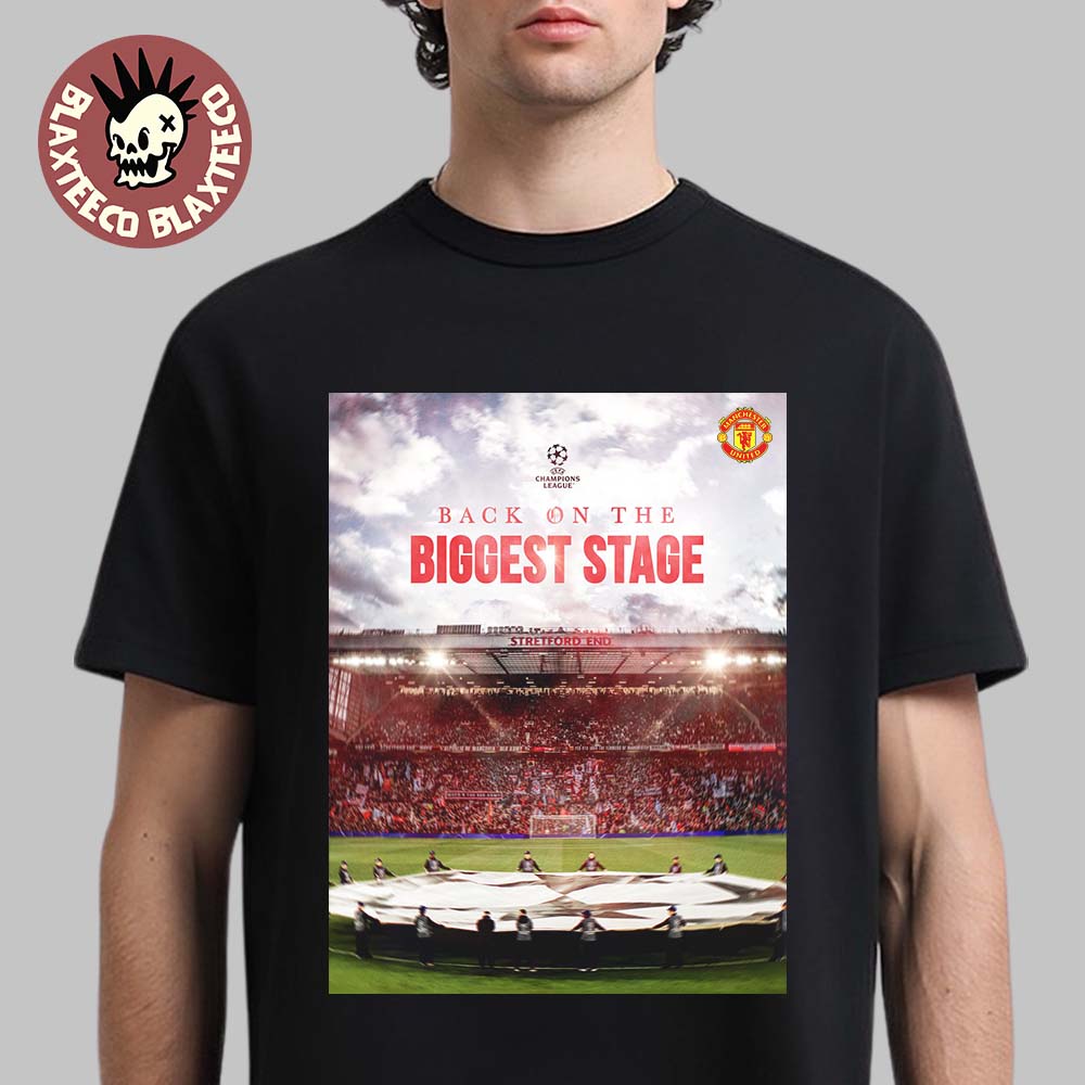Manchester United Back On The Biggest Stage UEFA Champion League Qualified T-Shirt Unisex T-shirt, Sweatshirt, Hoodie, Long Sleeve Tee - T-Shirt, Sweatshirt, Hoodie