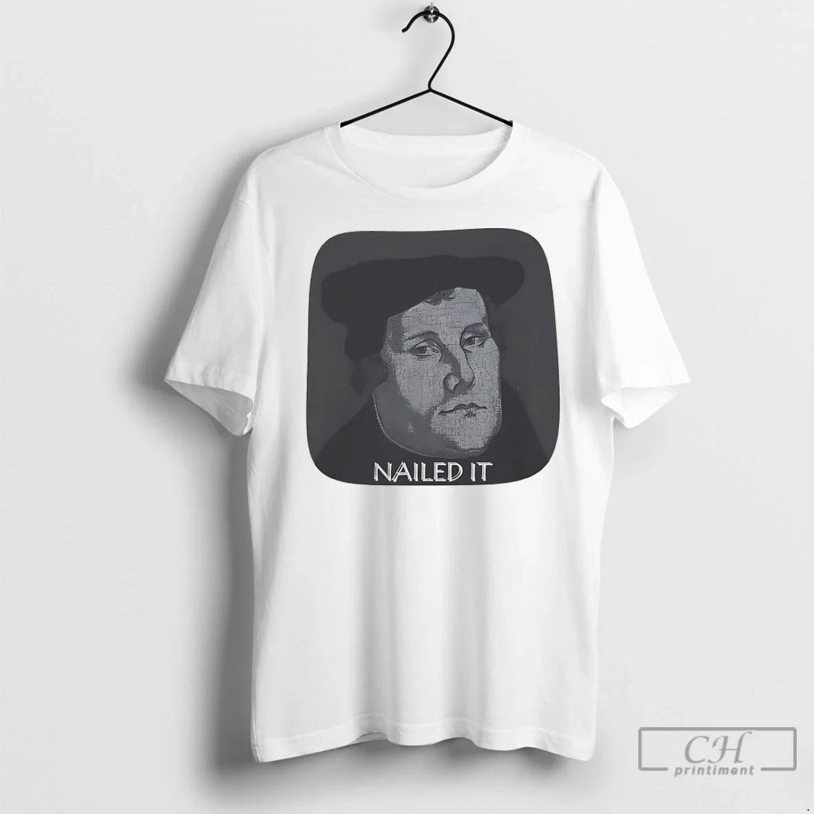 Martin Luther Nailed It T Shirts Unisex T-shirt, Sweatshirt, Hoodie, Long Sleeve Tee - T-Shirt, Sweatshirt, Hoodie