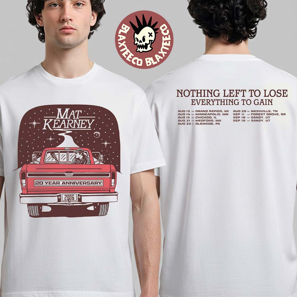 Mat Kearney Nothing Left To Lose Everything To Gain 2026 Tour North America Schedule Dates Two Sided T-Shirt - T-Shirt, Sweatshirt, Hoodie