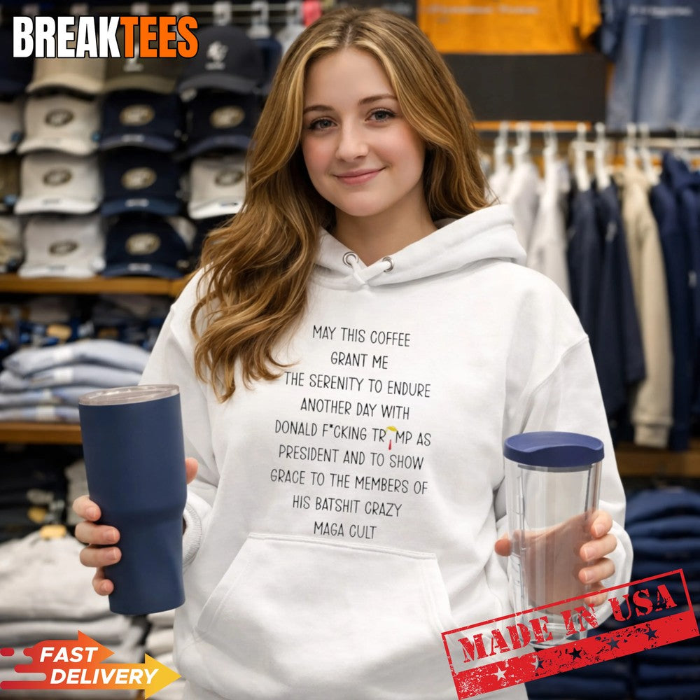 May this coffee grant me the serenity to endure another day with Donald fu Unisex T-shirt, Sweatshirt, Hoodie, Long Sleeve Tee - T-Shirt, Sweatshirt, Hoodie