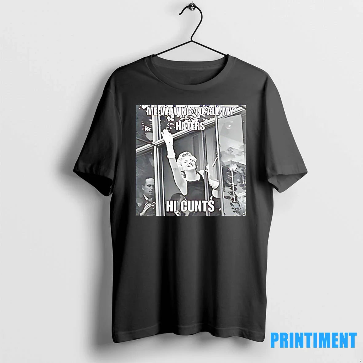 Me Waving To All My Haters Hi Cunts Tshirts Sweater Unisex T-shirt, Sweatshirt, Hoodie, Long Sleeve Tee - T-Shirt, Sweatshirt, Hoodie