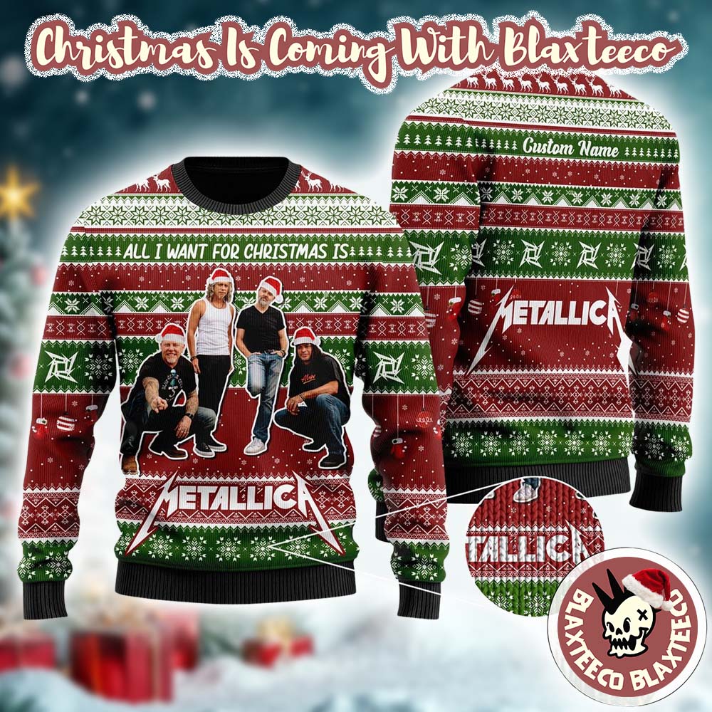 Metallica Band Members Holiday All I Want For Christmas Is Metallica Personalized Ugly Christmas Sweater - T-Shirt, Sweatshirt, Hoodie