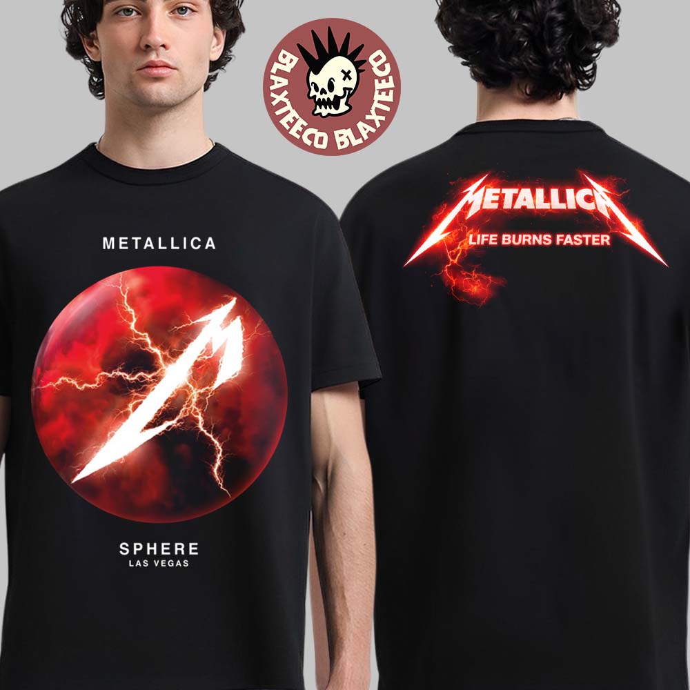 Metallica Life Burns Faster Live At Sphere Las Vegas 2026 Residency No Repeat Weekends Two Sided T-Shirt - T-Shirt, Sweatshirt, Hoodie
