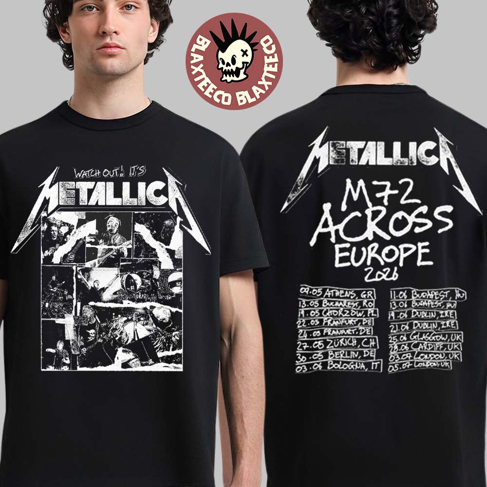 Metallica Watch Out Its Metallica M72 Across Europe 2026 UK And EU Tour Merch T-Shirt Unisex T-shirt, Sweatshirt, Hoodie, Long Sleeve Tee - T-Shirt, Sweatshirt, Hoodie