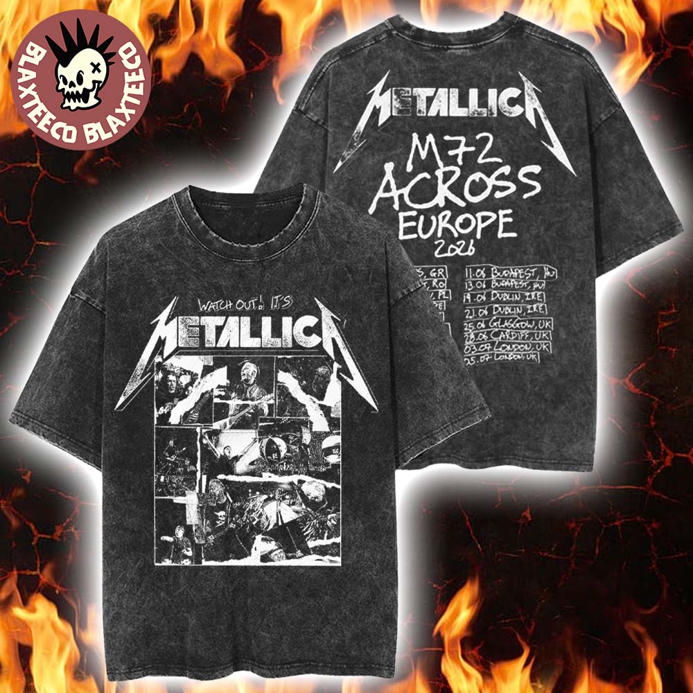 Metallica Watch Out Its Metallica M72 Across Europe 2026 UK And EU Tour Merch Vintage Washed Tee - T-Shirt, Sweatshirt, Hoodie