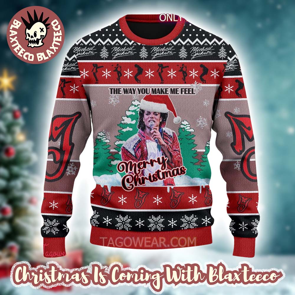 Michael Jackson The Way You Make Me Feel Merry Christmas Funny Ugly Christmas Sweater Unisex T-shirt, Sweatshirt, Hoodie, Long Sleeve Tee - T-Shirt, Sweatshirt, Hoodie