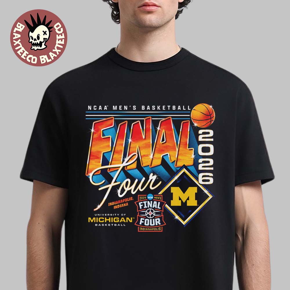 Michigan Wolverines Mens Basketball 2026 NCAA Final Four Streetwear T-Shirt Unisex T-shirt, Sweatshirt, Hoodie, Long Sleeve Tee - T-Shirt, Sweatshirt, Hoodie