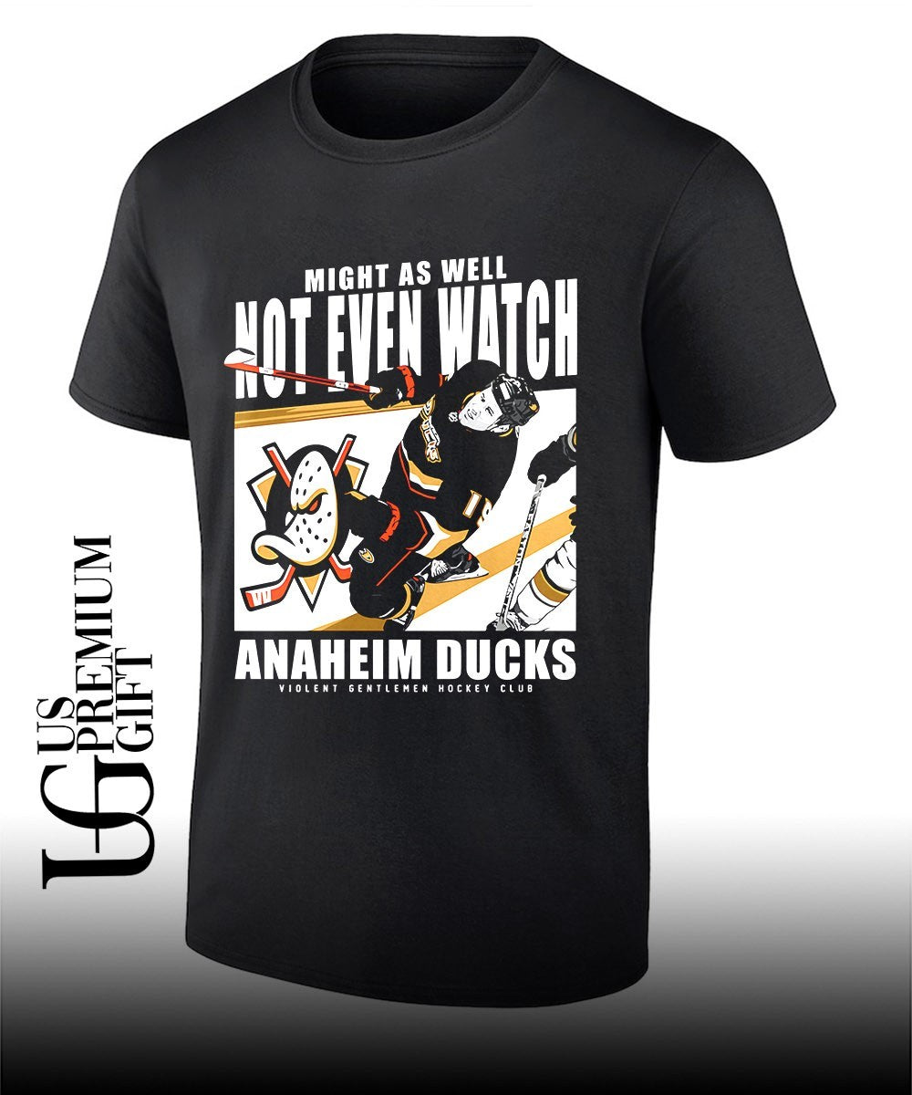 Mighty As Well Not Even Watch Ducks of Anaheim Ducks shirt Unisex T-shirt, Sweatshirt, Hoodie, Long Sleeve Tee - T-Shirt, Sweatshirt, Hoodie